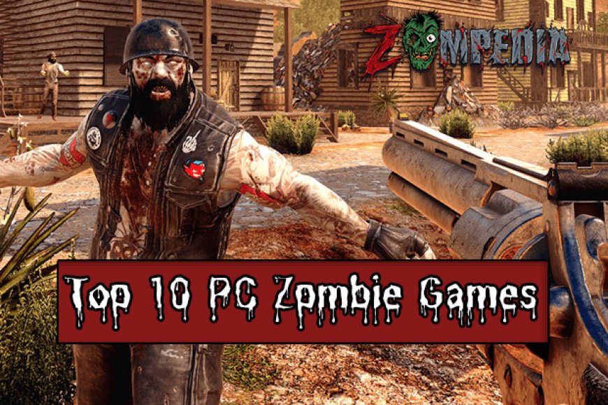 Top Pc Zombie Games Of All Time Zompedia