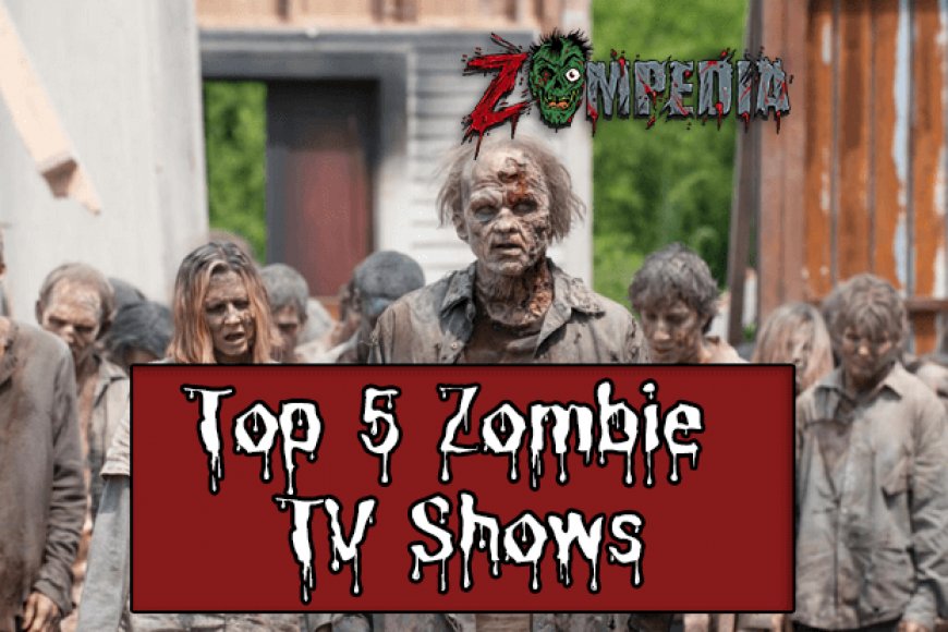 Top 5 Zombie TV shows | TV Zombie Series | Zompedia