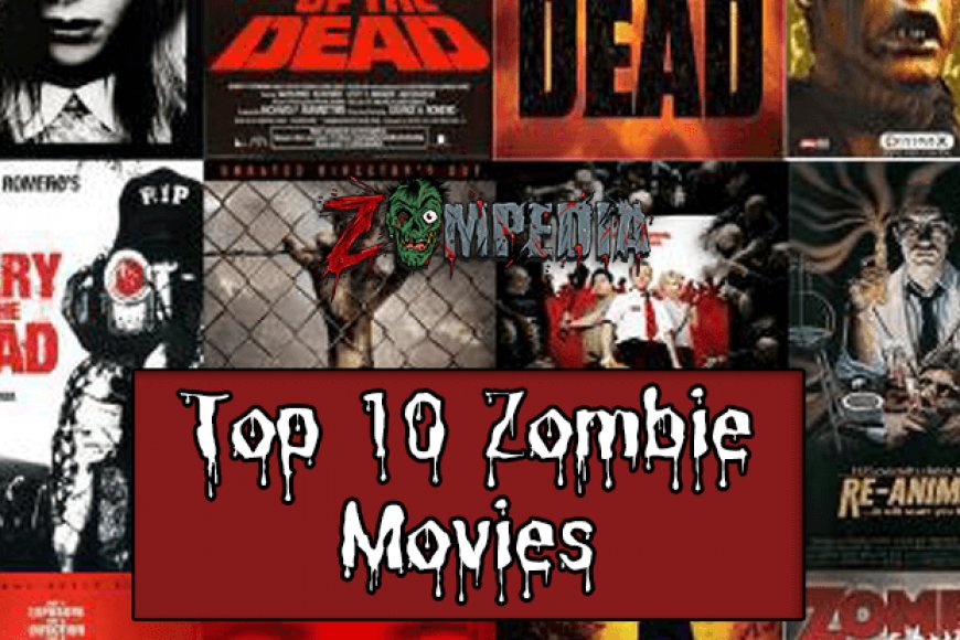 Top 10 Zombie Movies | Zombie Movie List | Zompedia