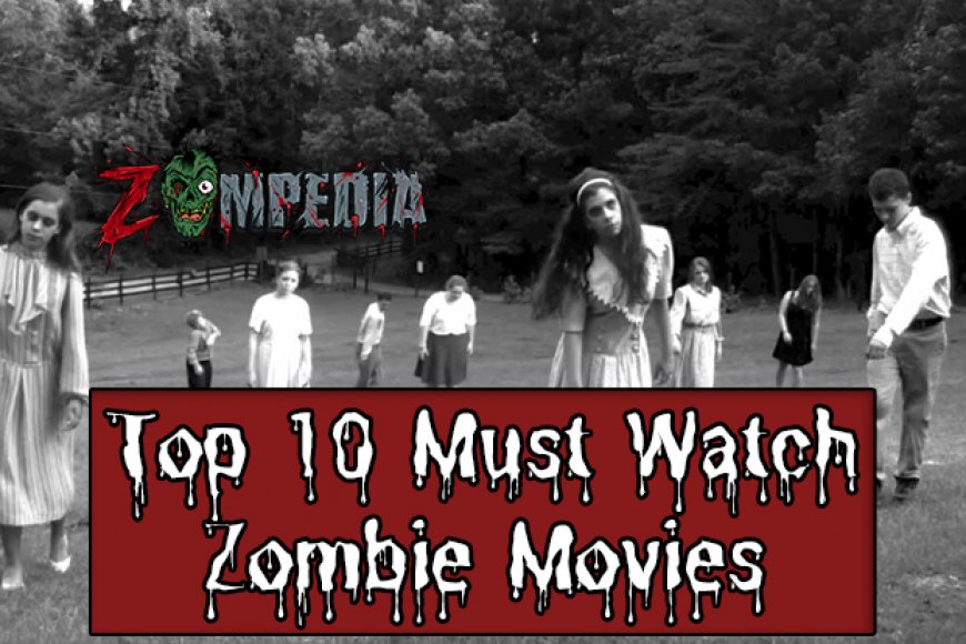 Top 10 Must-Watch Zombie Movies of All Time | Zompedia