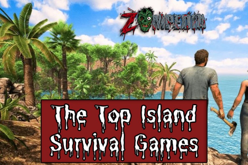 Survivors List: The Top Island Survival Games  Zompedia