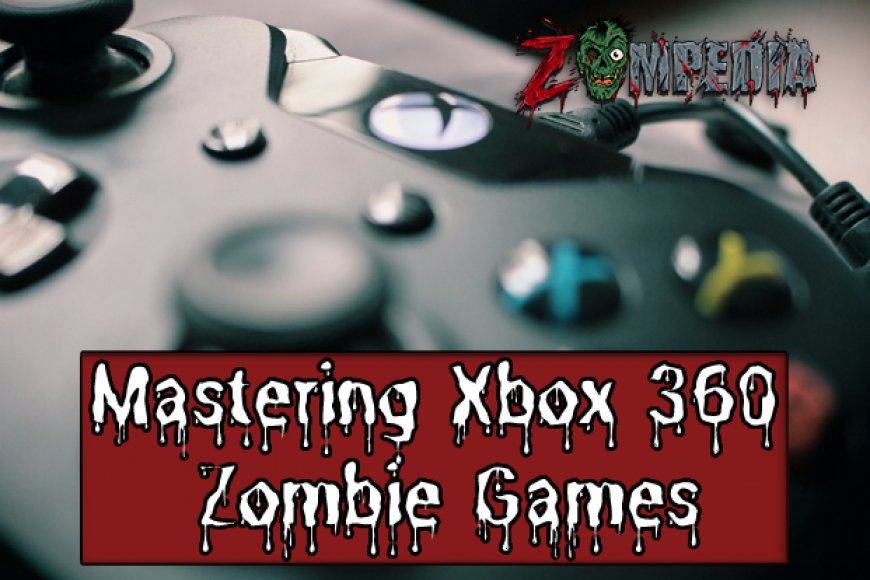 Top Tips and Tricks to Master Xbox 360 Zombie Games