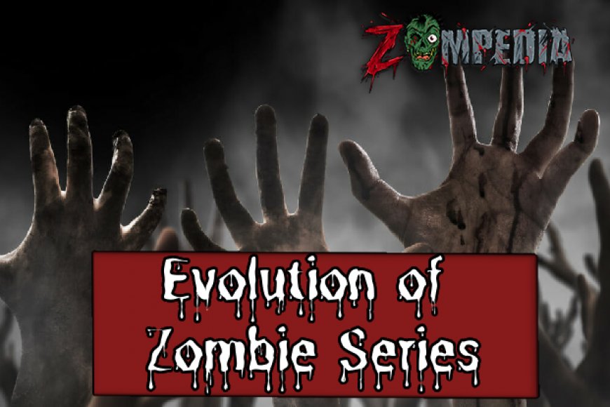 Evolution of Zombie Series: From the Origins to the Modern Era