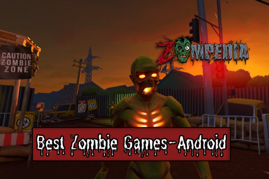 Top 10 Best Zombie Games For Android | Zompedia