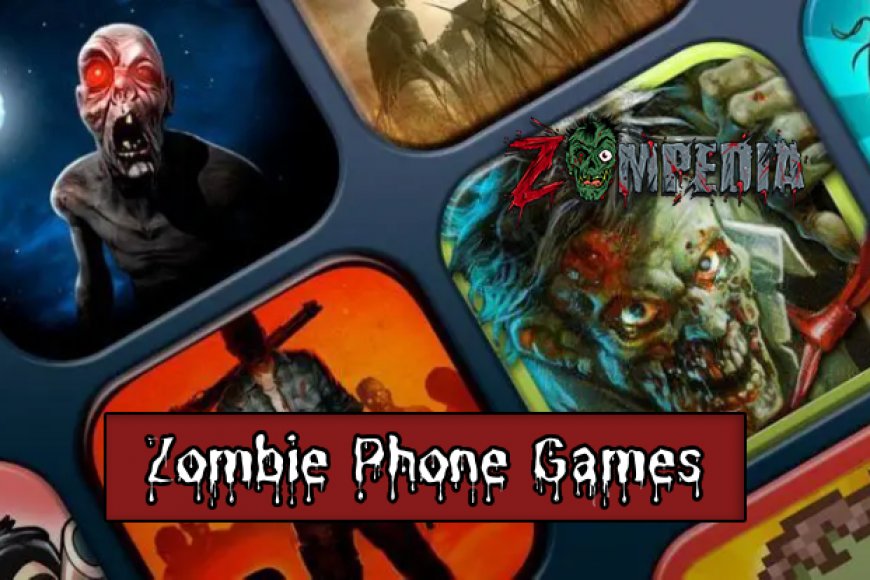 Top 10 Zombie Phone Games To Play In 2024 | Zompedia