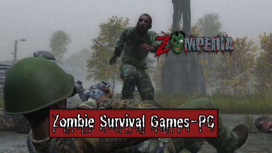 Top 10 Zombie Survival Games for PC in 2024