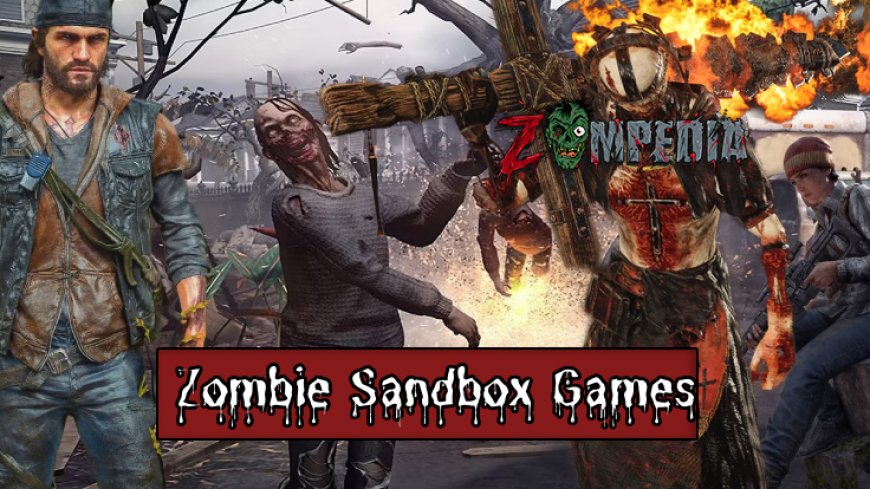 Top 10 Zombie Sandbox Games You Can't Miss