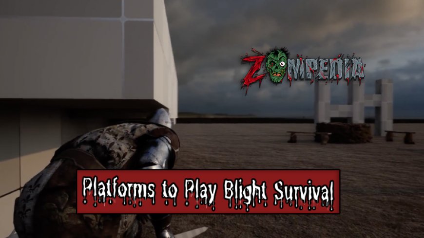 Top 10 Platforms to Play Blight Survival on