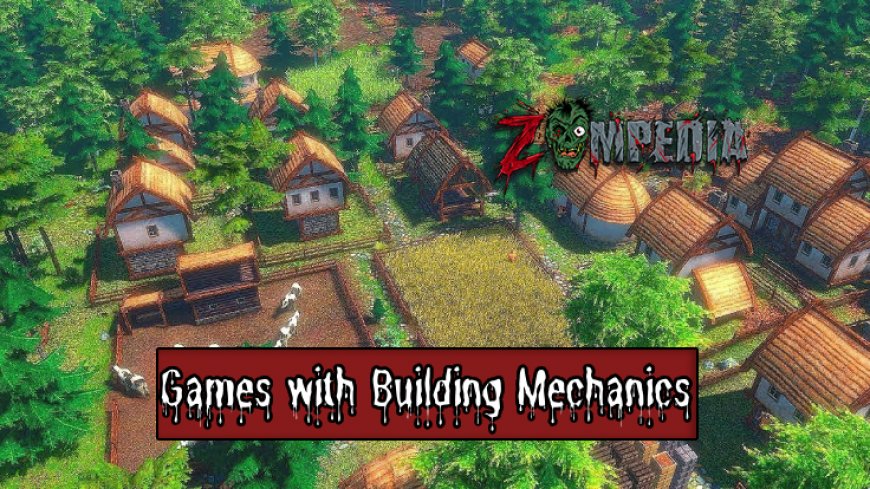 Top 10 Games with Building Mechanics to Play Now