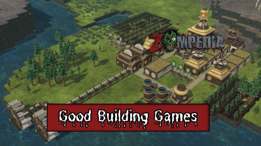 Top 10 Good Building Games You Need to Play Now