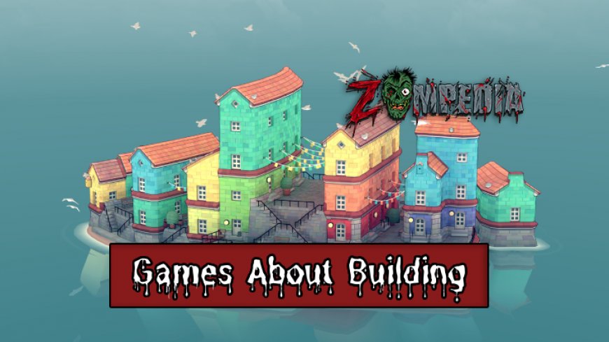 Top 10 Games About Building to Explore