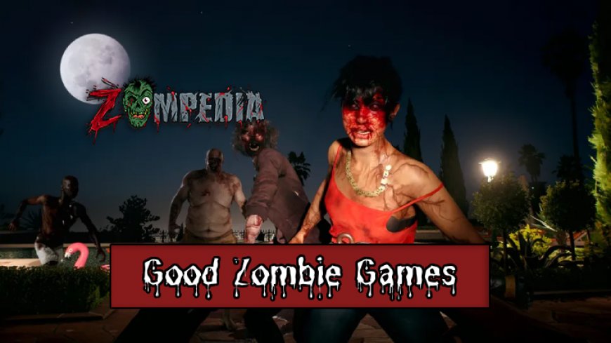 Top 10 Good Zombie Games for Ultimate Thrills