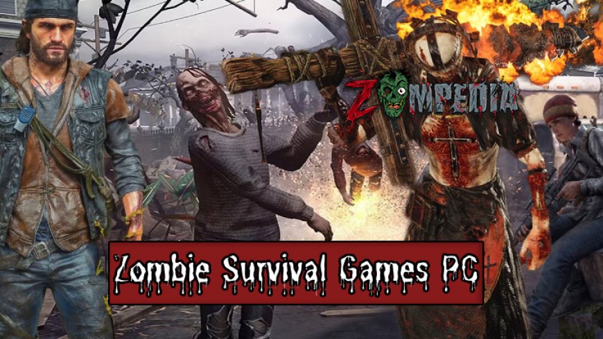 Top 10 Zombie Survival Games for PC in 2024