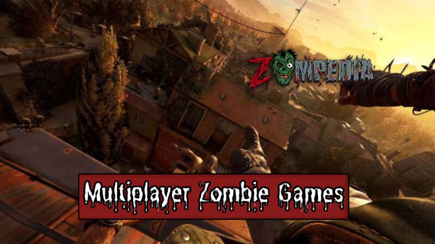 Top 10 Best Multiplayer Zombie Games Revealed