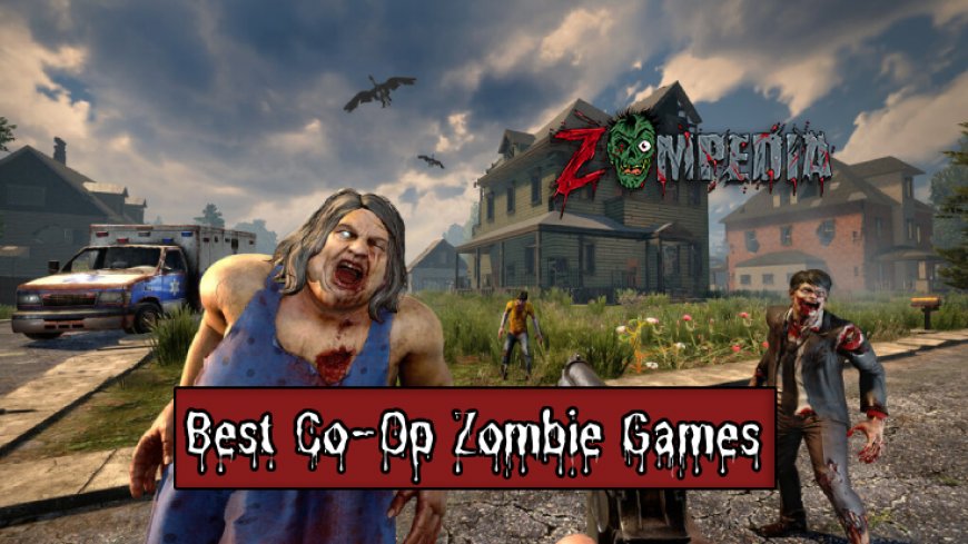 Top 10 Best Co-Op Zombie Games in 2024