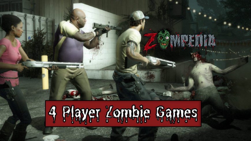 Top 10 4 Player Zombie Games for Ultimate Survival Fun