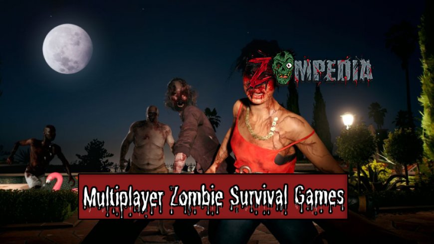 Top 10 Multiplayer Zombie Survival Games