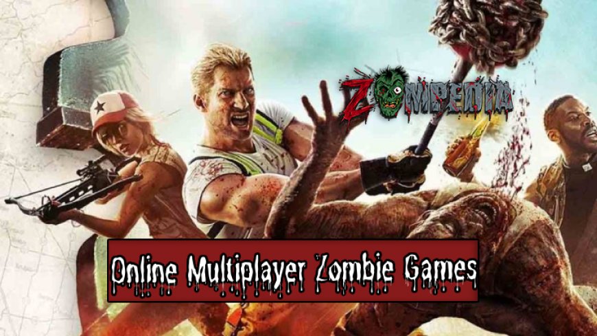 Top 10 Online Multiplayer Zombie Games for 2024