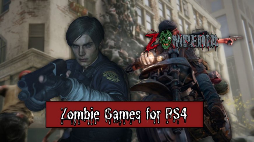 Top 10 Zombie Games for PS4 in 2024