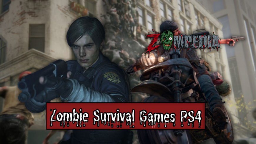 Top 10 Zombie Survival Games for PS4