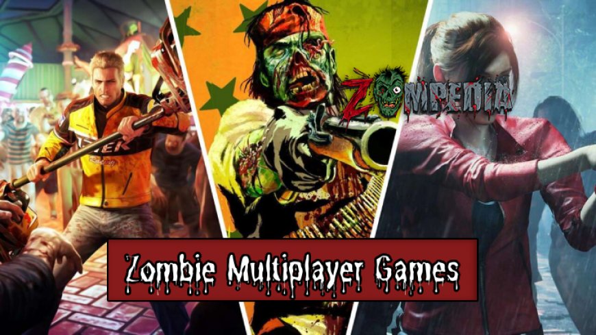 Top 10 Good Zombie Multiplayer Games