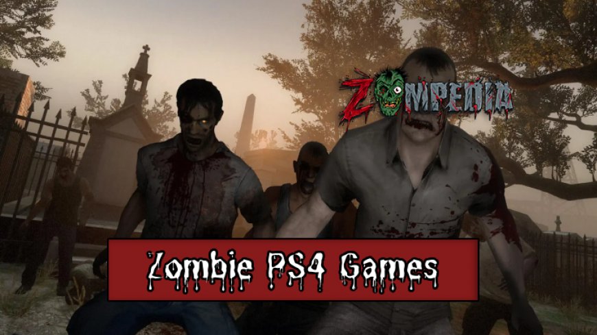 Top 10 Zombie PS4 Games You Can't Miss