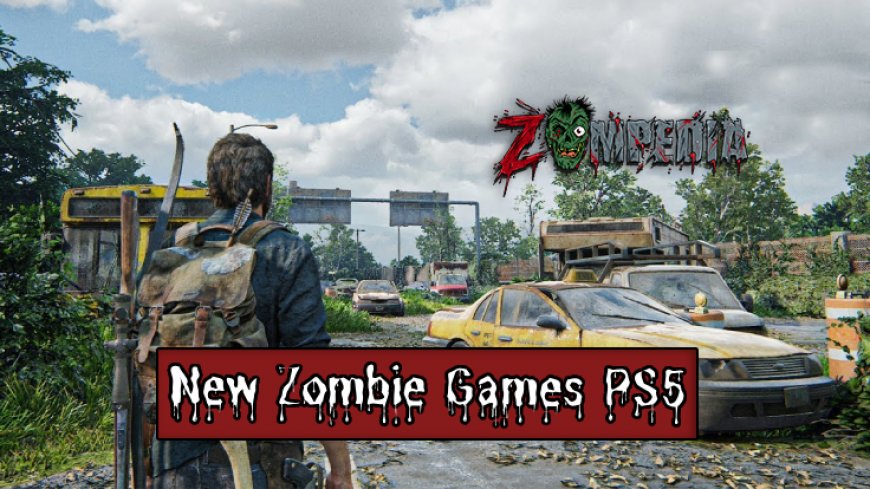 Top 10 New Zombie Games for PS5