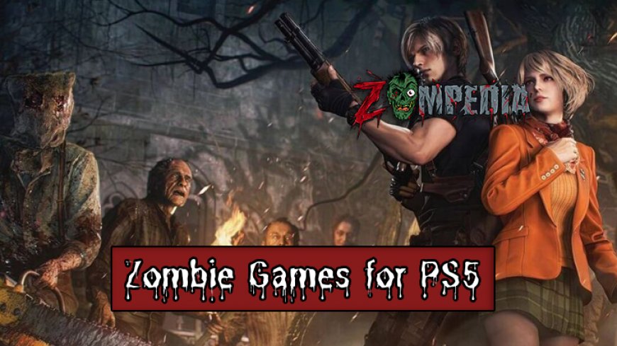 Top 10 Best Zombie Games for PS5 in 2025