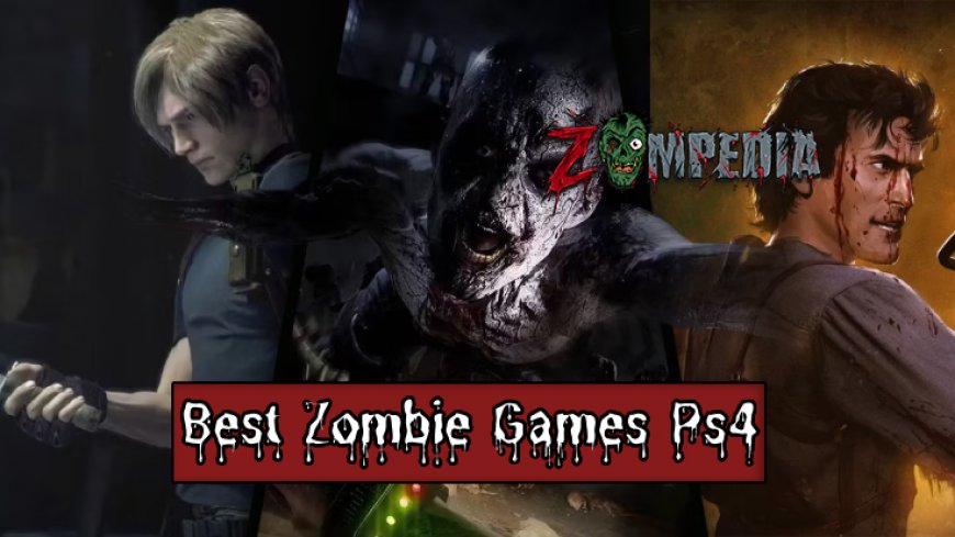 Top 10 Zombie Games for PS4 You Can't Miss